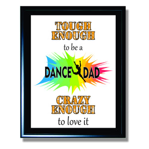 Tough Enough to be a Dance Dad Crazy Enough to Love It Sign