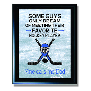 Some Guys Only Dream of Meeting their Favorite Hockey Player Mine Calls Me Dad Sign