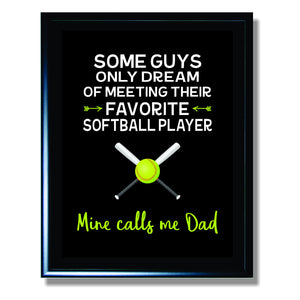 Some Guys Only Dream of Meeting Their Favorite Softball Player Mine Calls Me Dad Sign