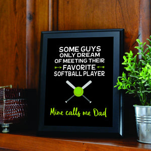 Some Guys Only Dream of Meeting Their Favorite Softball Player Mine Calls Me Dad Sign